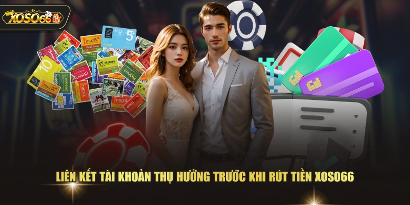Rút Tiền XOSO66 - Hướng Dẫn Quy Trình Thanh Toán Nhanh 3 Rút Tiền XOSO66 - Hướng Dẫn Quy Trình Thanh Toán Nhanh Liên kết tài khoản thụ hưởng trước khi rút tiền XOSO66