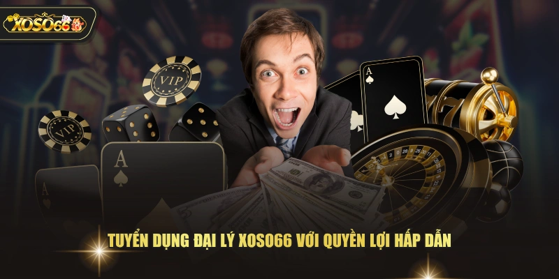 Tuyển Dụng Đại Lý XOSO66 - Nhận Chiết Khấu Hoa Hồng 55% 1 Tuyển Dụng Đại Lý XOSO66 - Nhận Chiết Khấu Hoa Hồng 55% Tuyển dụng đại lý XOSO66 với quyền lợi hấp dẫn