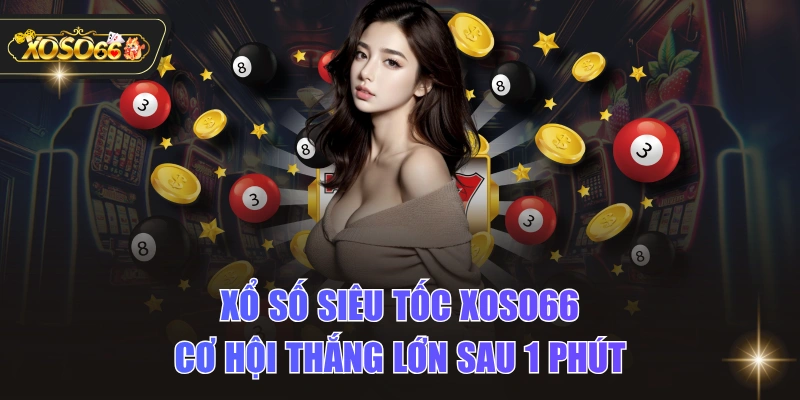 Xổ Số Siêu Tốc XOSO66 - Cơ Hội Thắng Lớn Sau 1 Phút 1 Xổ Số Siêu Tốc XOSO66 - Cơ Hội Thắng Lớn Sau 1 Phút Xổ Số Siêu Tốc XOSO66 - Cơ Hội Thắng Lớn Sau 1 Phút